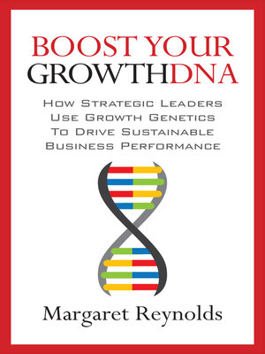 cover image of Boost Your GrowthDNA: How Strategic Leaders Use Growth Genetics to Drive Sustainable Business Performance